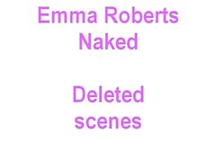 Emma Roberts naked, deleted scenes